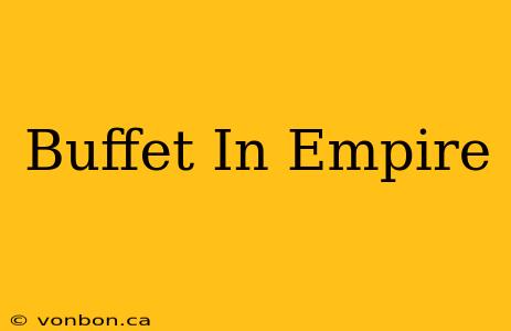 Buffet In Empire