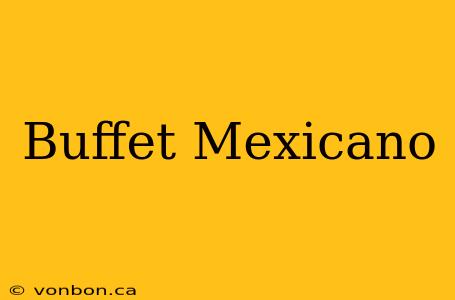 Buffet Mexicano