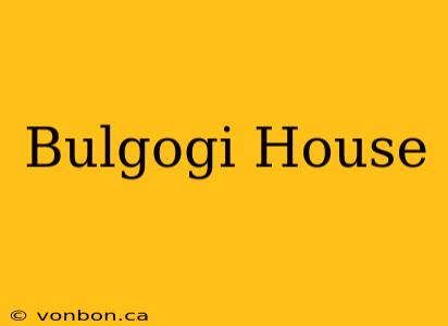 Bulgogi House