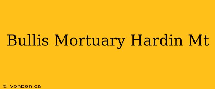 Bullis Mortuary Hardin Mt