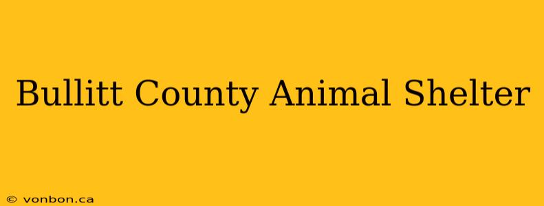 Bullitt County Animal Shelter