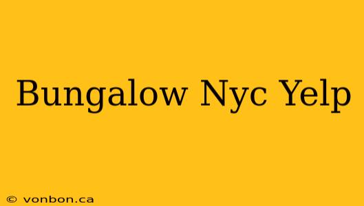 Bungalow Nyc Yelp