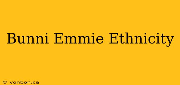 Bunni Emmie Ethnicity