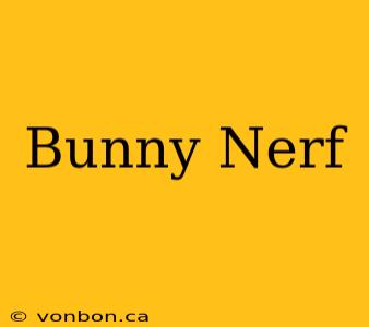 Bunny Nerf