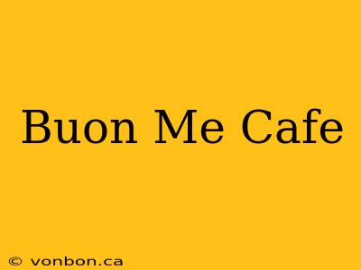 Buon Me Cafe