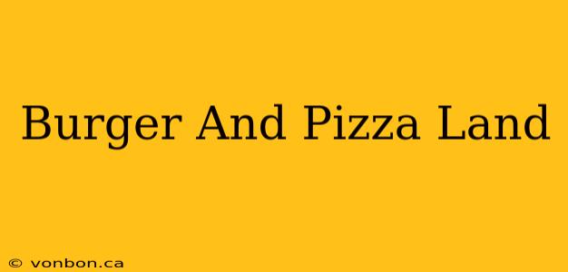 Burger And Pizza Land