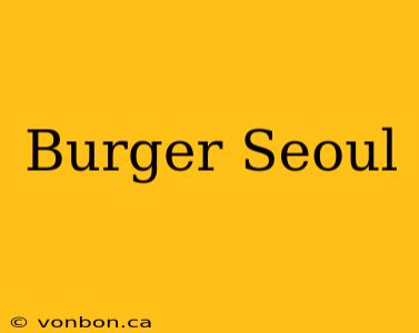 Burger Seoul