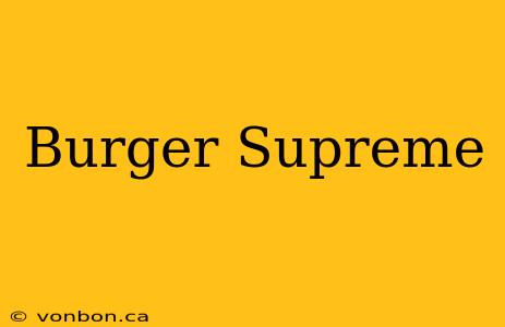 Burger Supreme