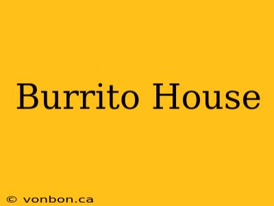 Burrito House