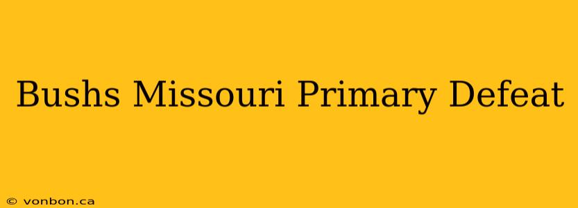 Bushs Missouri Primary Defeat