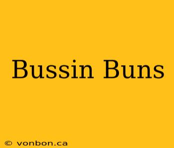 Bussin Buns