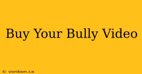 Buy Your Bully Video