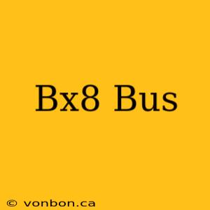 Bx8 Bus