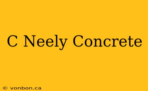 C Neely Concrete