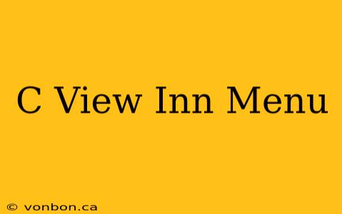 C View Inn Menu