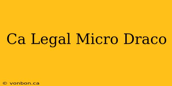 Ca Legal Micro Draco