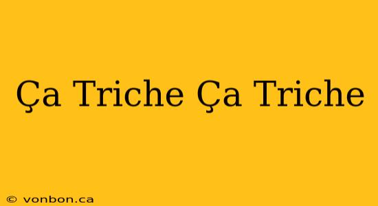 Ça Triche Ça Triche