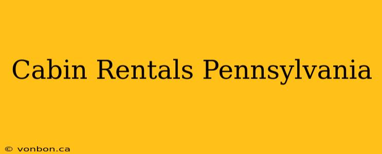 Cabin Rentals Pennsylvania