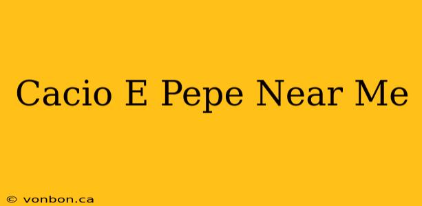 Cacio E Pepe Near Me