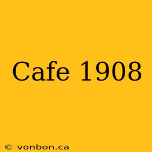 Cafe 1908