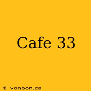 Cafe 33