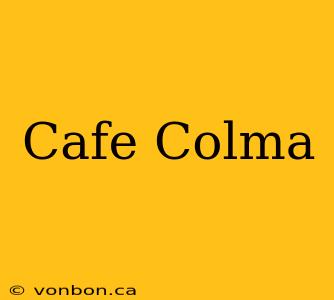 Cafe Colma