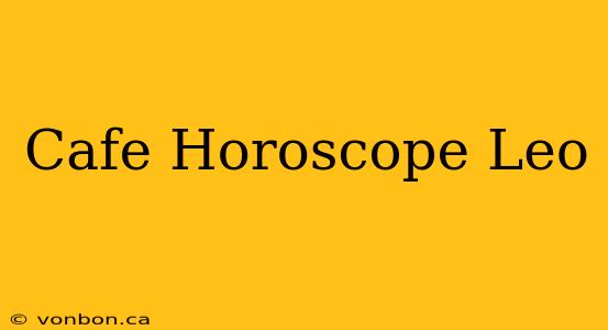 Cafe Horoscope Leo