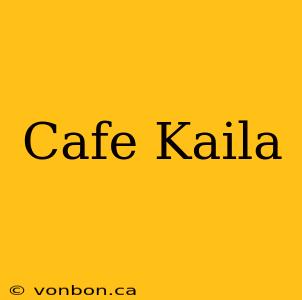 Cafe Kaila