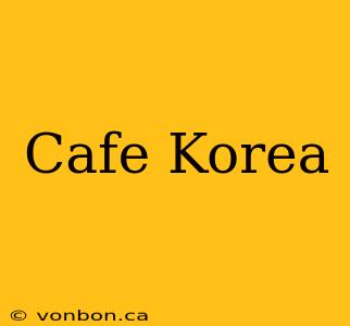 Cafe Korea