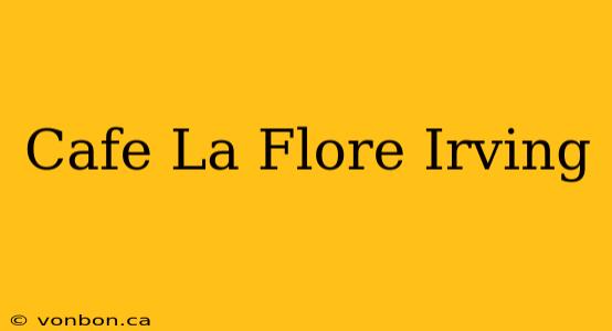 Cafe La Flore Irving