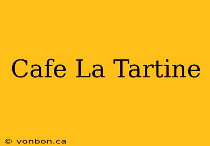 Cafe La Tartine