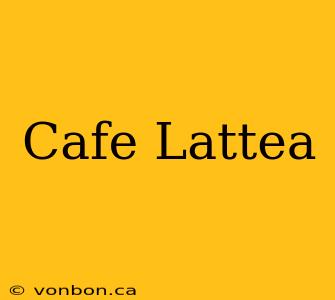 Cafe Lattea