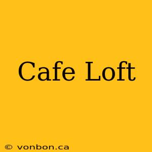 Cafe Loft