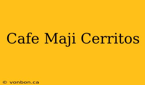 Cafe Maji Cerritos