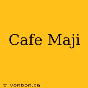 Cafe Maji