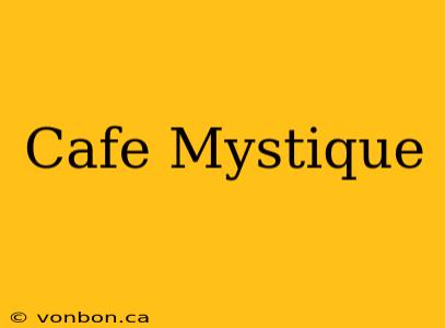 Cafe Mystique