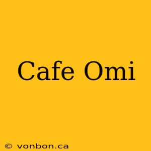 Cafe Omi