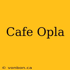 Cafe Opla