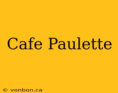 Cafe Paulette