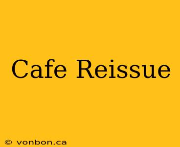 Cafe Reissue