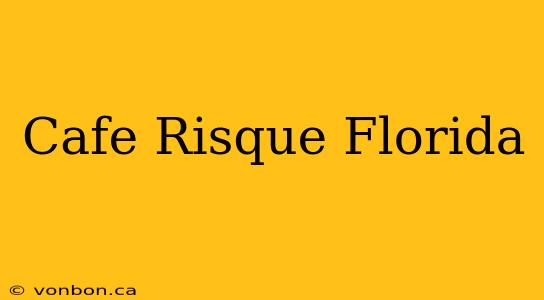 Cafe Risque Florida