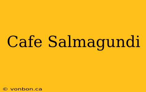 Cafe Salmagundi