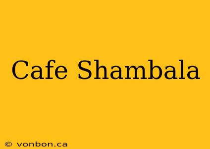 Cafe Shambala