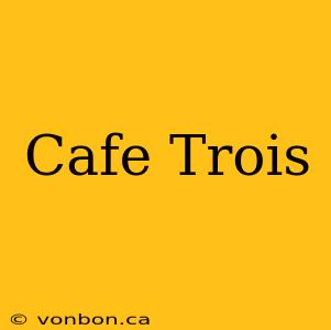 Cafe Trois