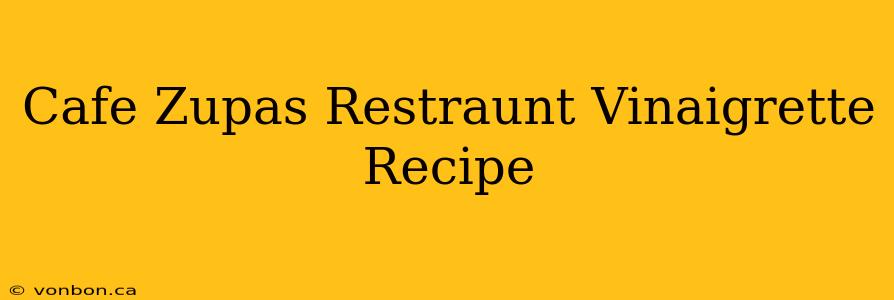 Cafe Zupas Restraunt Vinaigrette Recipe