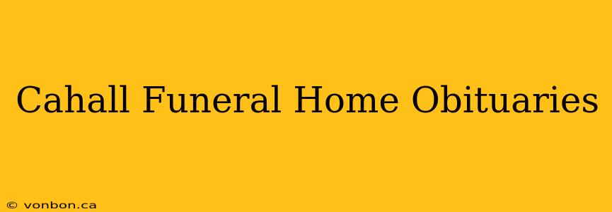 Cahall Funeral Home Obituaries