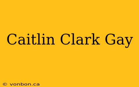 Caitlin Clark Gay