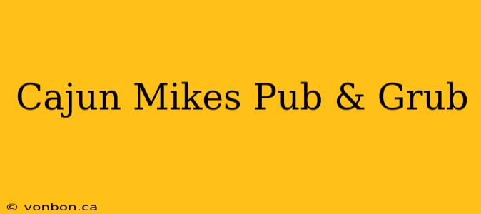 Cajun Mikes Pub & Grub