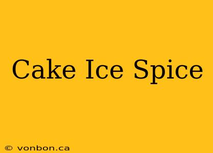 Cake Ice Spice