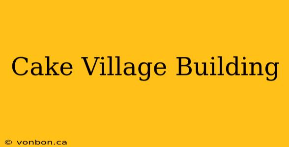 Cake Village Building